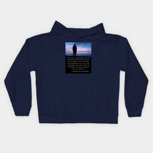 Hermann Hesse quote: Solitude is independence. It had been my wish and with the years I had attained it. Kids Hoodie